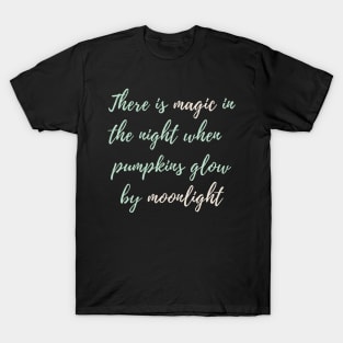 There Is Magic In The Night When The Pumpkins Glow By Moonlight T-Shirt